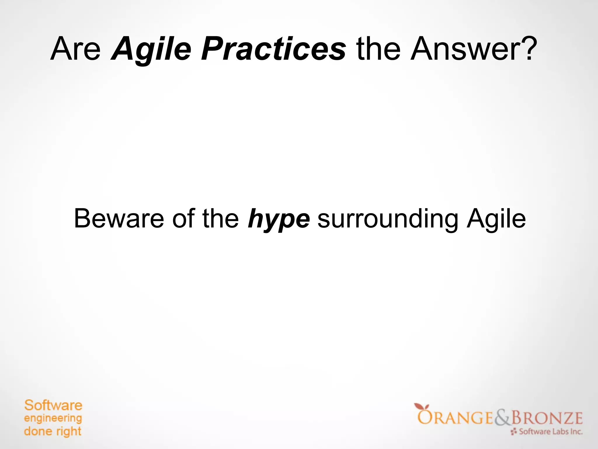 Are Agile Practices the Answer?




 Beware of the hype surrounding Agile
 