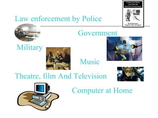 Law enforcement by Police Government Military Music  Theatre, film And Television Computer at Home 