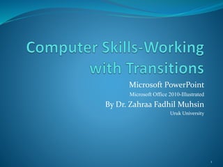 Microsoft PowerPoint
Microsoft Office 2010-Illustrated
By Dr. Zahraa Fadhil Muhsin
Uruk University
1
 