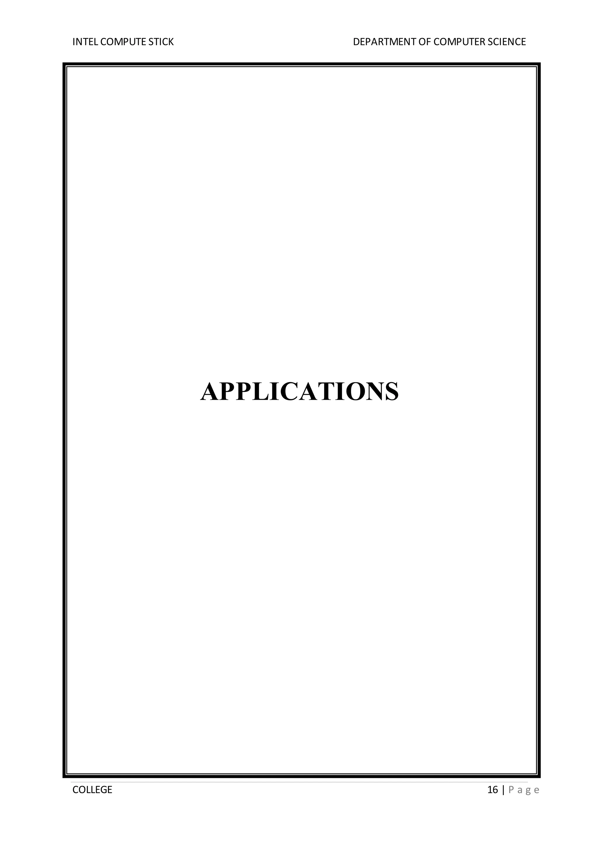 INTEL COMPUTE STICK DEPARTMENT OF COMPUTER SCIENCE
COLLEGE 16 | P a g e
APPLICATIONS
 