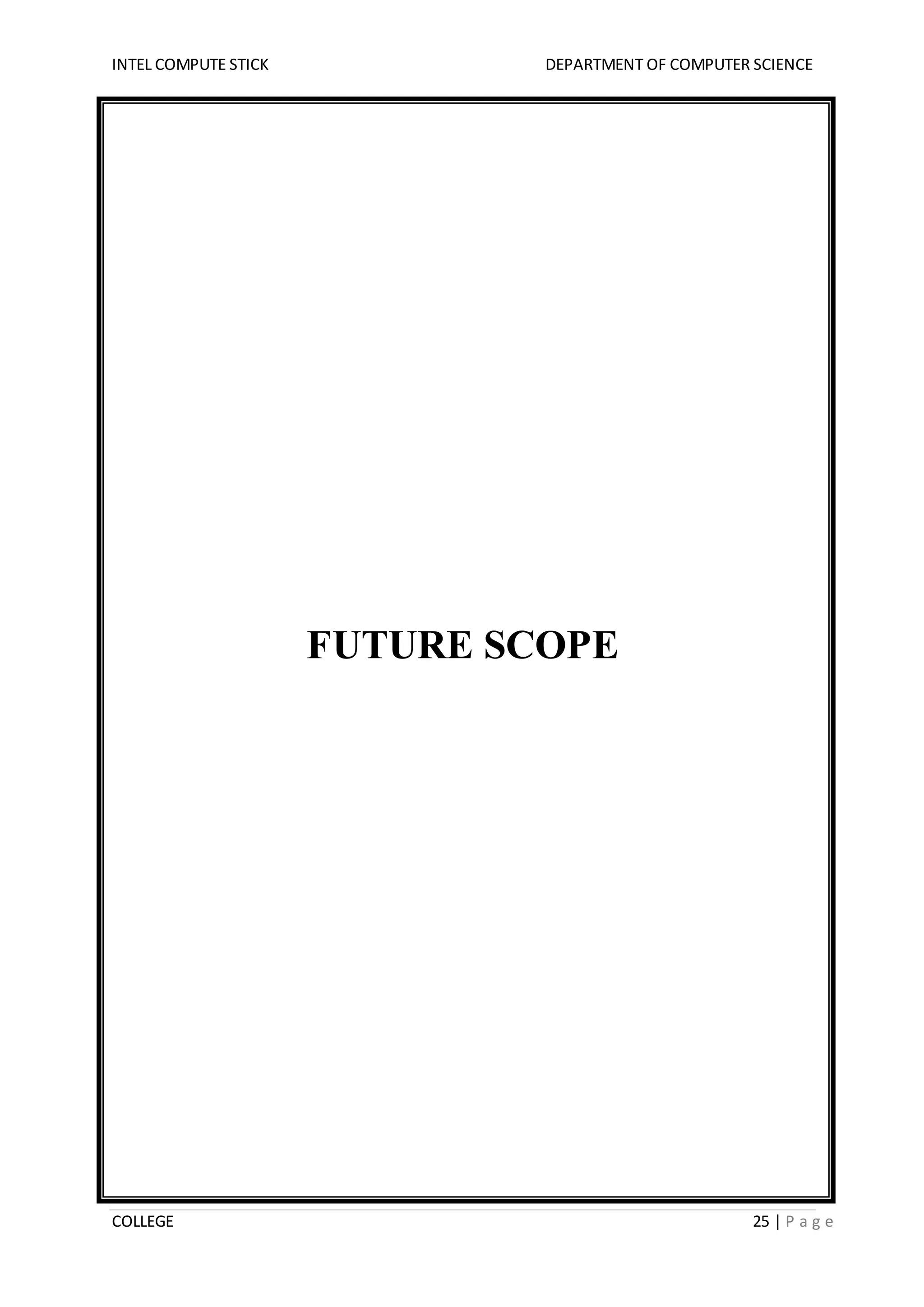 INTEL COMPUTE STICK DEPARTMENT OF COMPUTER SCIENCE
COLLEGE 25 | P a g e
FUTURE SCOPE
 