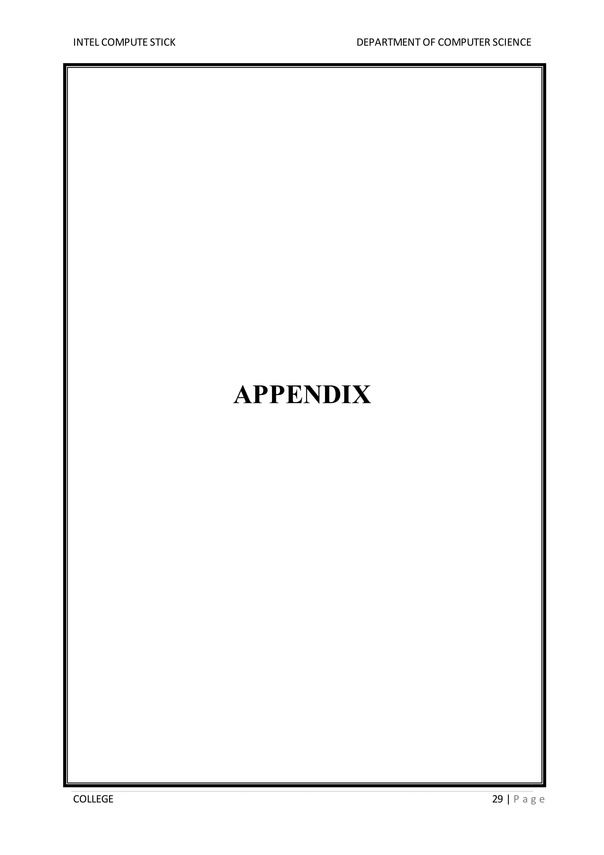 INTEL COMPUTE STICK DEPARTMENT OF COMPUTER SCIENCE
COLLEGE 29 | P a g e
APPENDIX
 