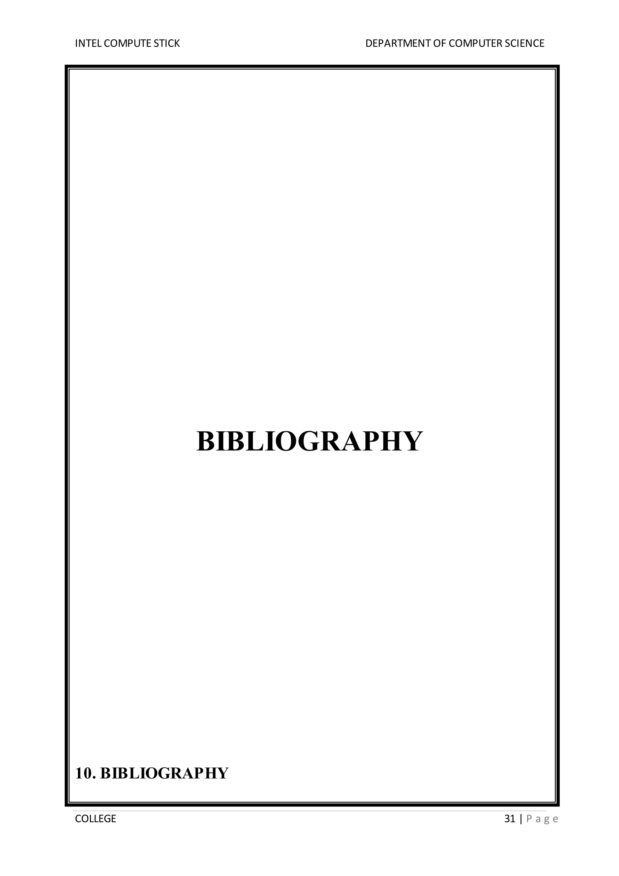 INTEL COMPUTE STICK DEPARTMENT OF COMPUTER SCIENCE
COLLEGE 31 | P a g e
BIBLIOGRAPHY
10. BIBLIOGRAPHY
 