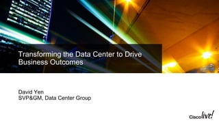 Transforming the Data Center to Drive
Business Outcomes
David Yen
SVP&GM, Data Center Group
 