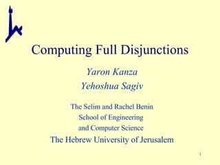 Computing Full Disjunctions Yaron Kanza Yehoshua Sagiv The Selim and Rachel Benin School of Engineering  and Computer Science  The Hebrew University of Jerusalem 