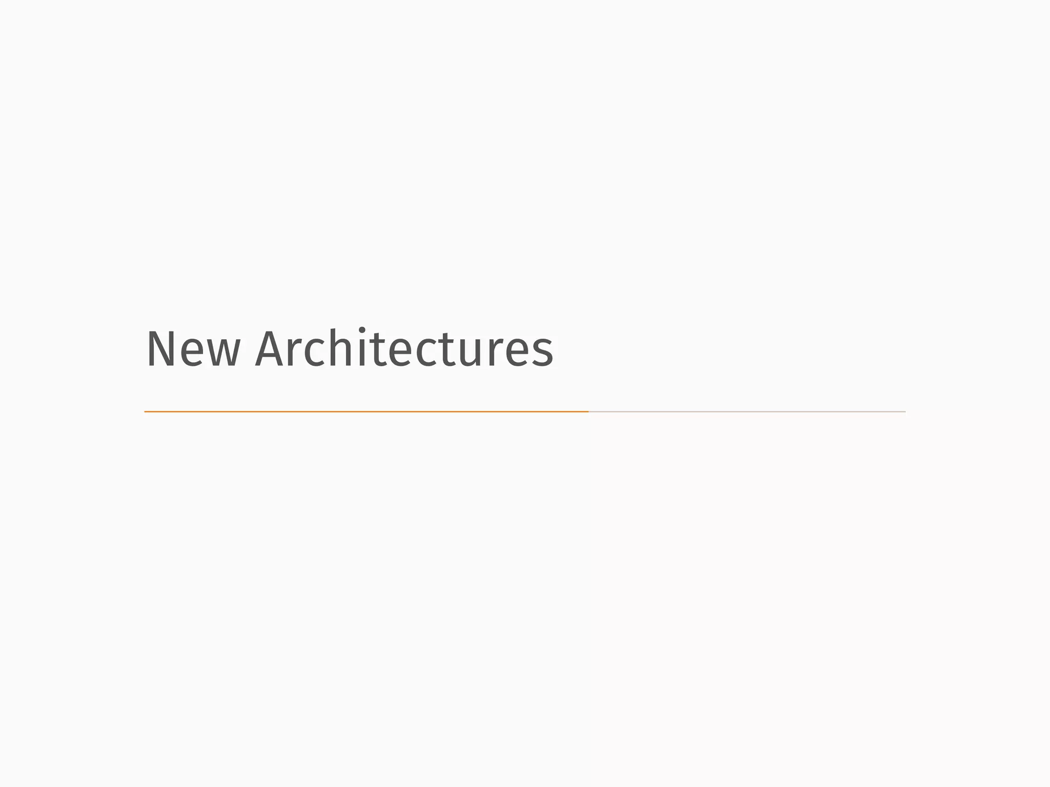 New Architectures
 