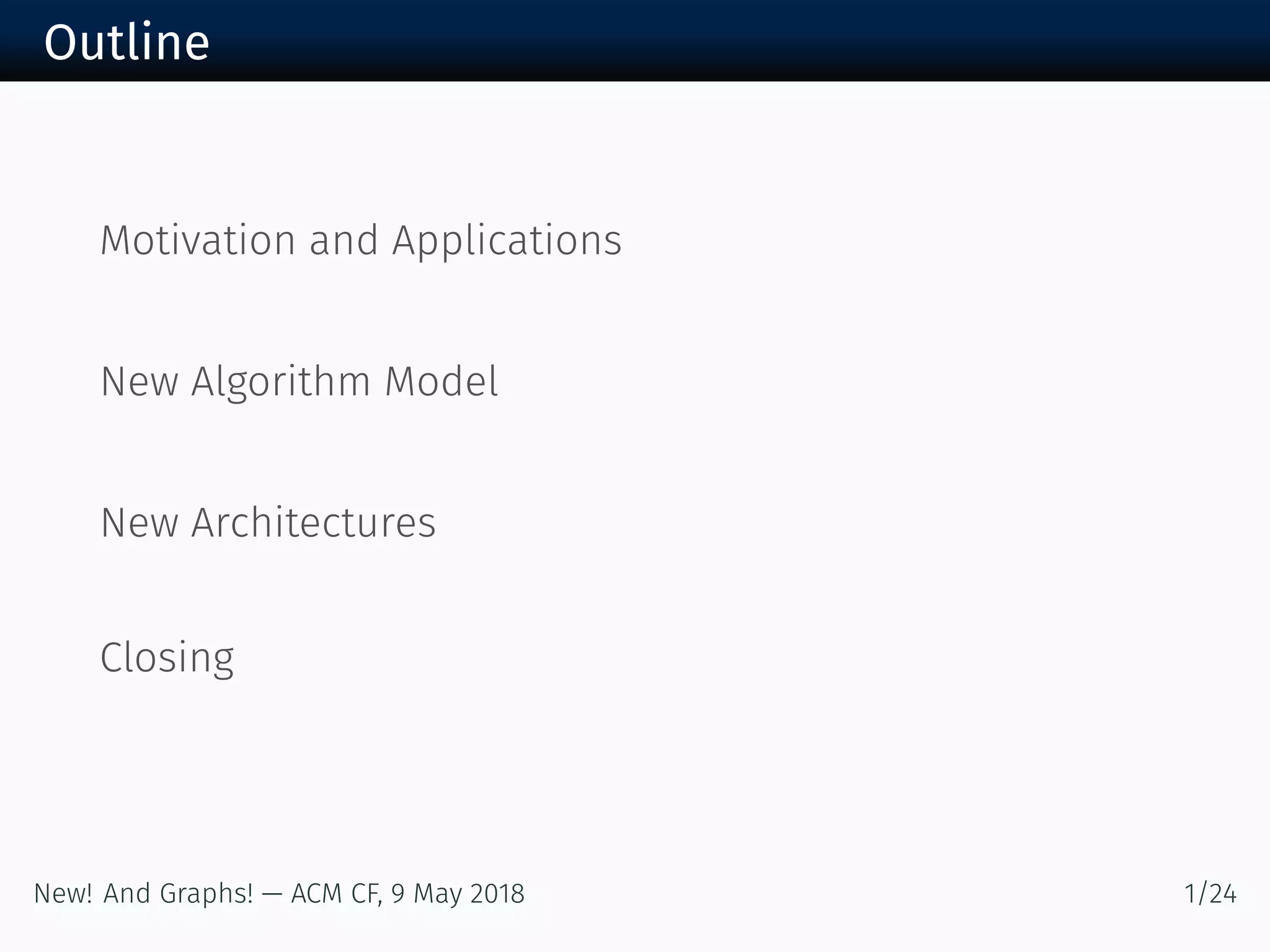 Outline
Motivation and Applications
New Algorithm Model
New Architectures
Closing
New! And Graphs! — ACM CF, May /
 