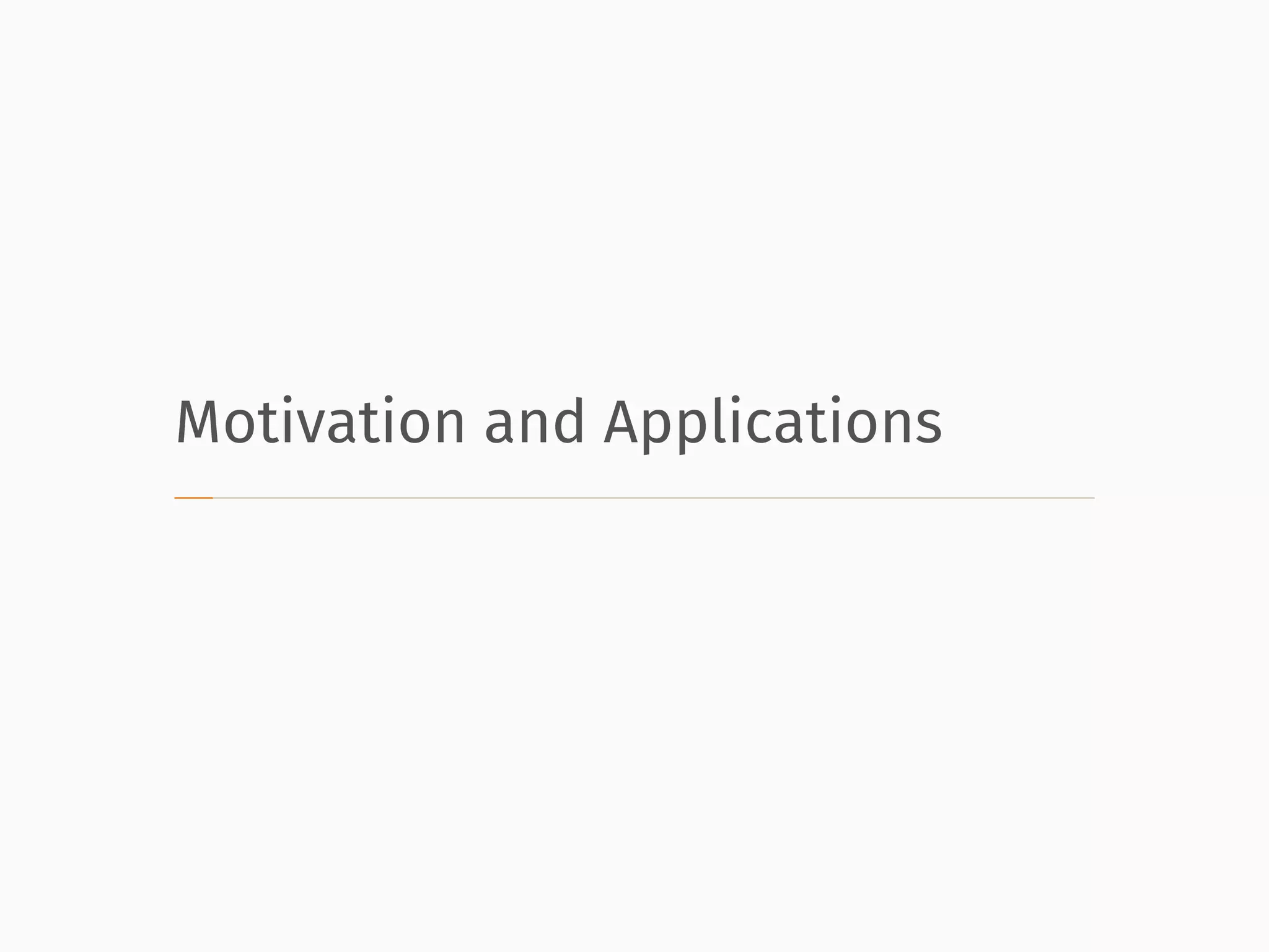 Motivation and Applications
 