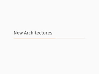 New Architectures
 