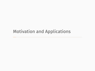 Motivation and Applications
 