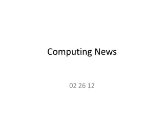 Computing News


    02 26 12
 