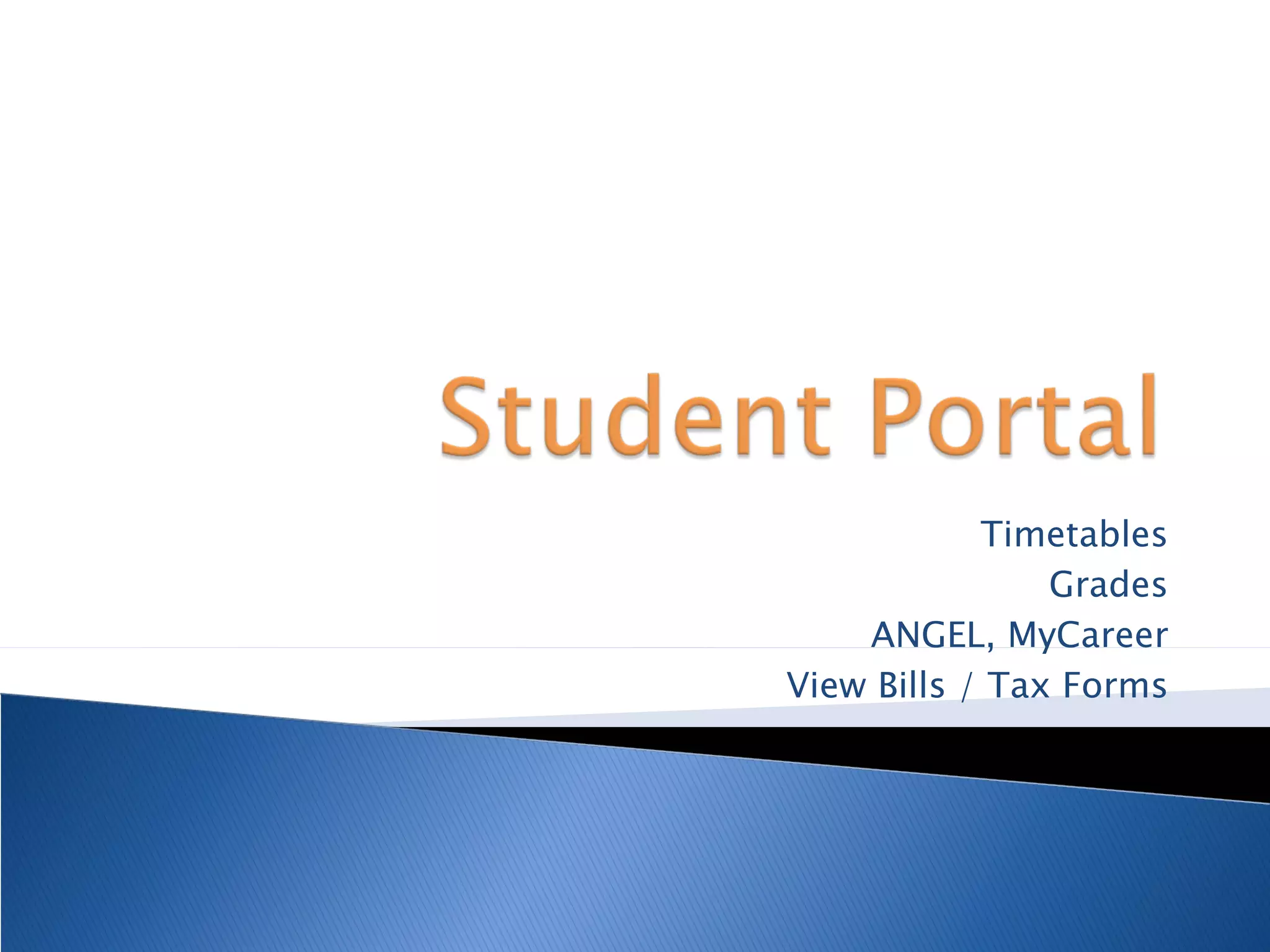 Timetables Grades ANGEL, MyCareer View Bills / Tax Forms 