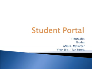 Timetables Grades ANGEL, MyCareer View Bills / Tax Forms 