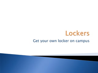 Get your own locker on campus
 