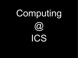 Computing
   @
  ICS
 