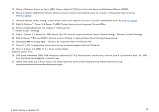 65
© NaCCA, Ministry of Education 2021
19. Ministry of Education, Science and Sports (2007). Teaching syllabusfor ICT (JHS) Accra: Curriculum Research and Development Division (CRDD).
20. Ministry of Education (2018) National Pre-tertiary Education Curriculum Framework. Accra: National Council for Curriculum and Assessment Report (NaCCA).
www.nacca.gov.gh
21. Ministry of Education (2019). Computing Curriculum for Basic Schools. Accra: National Council for Curriculum and Assessment (NaCCA). www.nacca.gov.gh
22. Shelly, G., Cashman, T., Gunter, R., & Gunter, G. (2005). Teachers discovering and integrating Microsoft Office:
23. Essential concepts and techniques (2nd ed.).Boston: Thomson Learning
— Thomson Course Technology
24. Shelly, G., Cashman, T., & Vermaat, M. (2008). Microsoft Office 2007: Advanced concepts and techniques. Boston: Thomson Learning — Thomson CourseTechnology.
25. Shelly, G., Cashman, T., &Vermaat, M. (2011). Discovering computers 2010:Living in a digital world. Boston: CourseTechnology, Cengage Learning.
26. Tapscott,D.(1998).Growing up digital —The rise of the net generation.NewYork: McGraw-Hill.
27. Tapscott, D. (1995). The digital economy: Promise and peril in the age of networked intelligence. NewYork: McGraw-Hill.
28. Taylor, R. & Gunter, G. A. (2006). The k-12 literacy leadership fieldbook.
California: Corwin Press.
29. T.H.E. Journal eNewsletters. (2009). T.H.E. news update, collaboration2.0, T.H.E. SmartClassroom, school security, classroom tools & tips.Retrieved April, 20, 2009,
from http://thejournal.com/pages/the- newsletters.aspx
30. UNICEF SDG (2016). Goal 4: Ensure inclusive and quality educationfor all and promote lifelong learning. Website: http://www.un.org/
sustainabledevelopment/sustainable-development-goals/
 