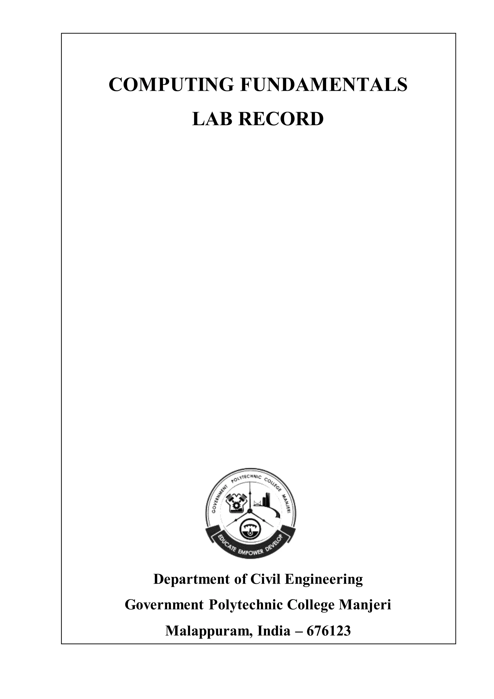 COMPUTING FUNDAMENTALS
LAB RECORD
Department of Civil Engineering
Government Polytechnic College Manjeri
Malappuram, India – 676123
 