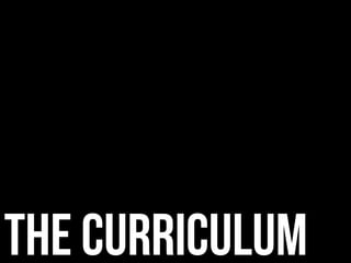 The Curriculum
 