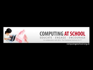 computingatschool.org.uk
 
