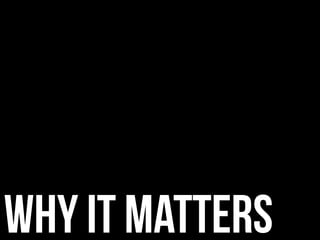 Why it matters
 