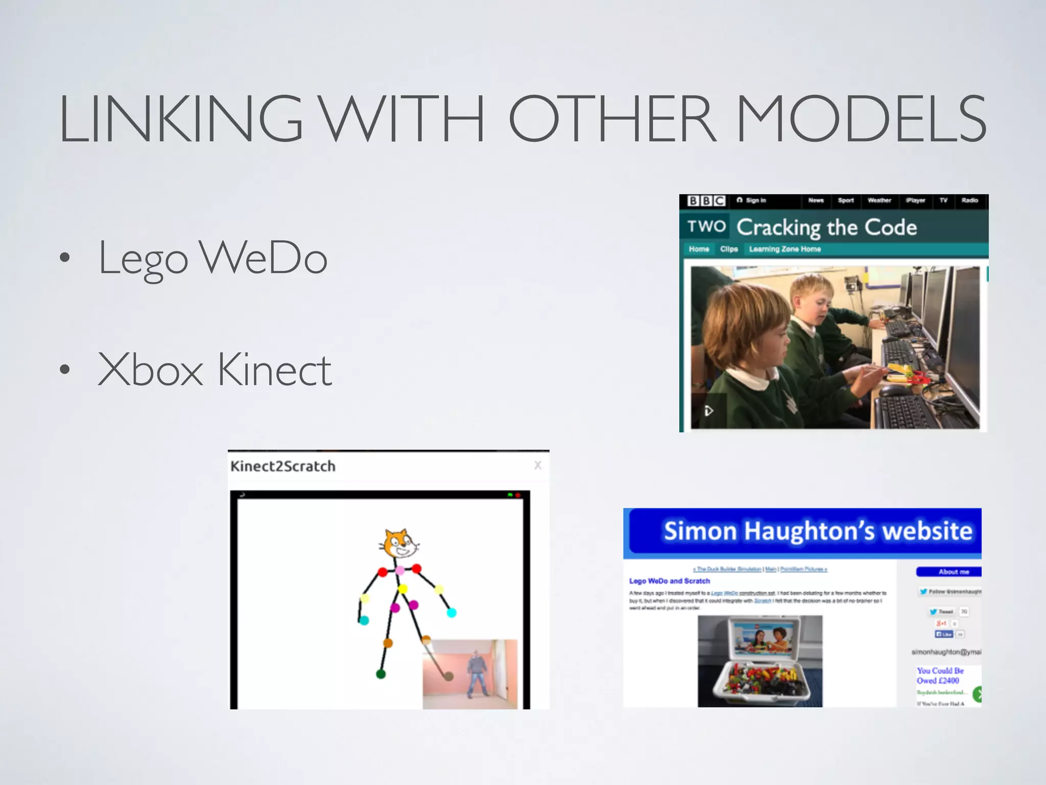 LINKING WITH OTHER MODELS
• Lego WeDo	

• Xbox Kinect
 