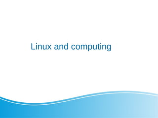 Linux and computing
 