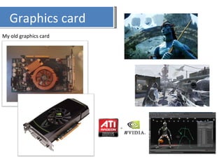 My old graphics card Graphics card 
