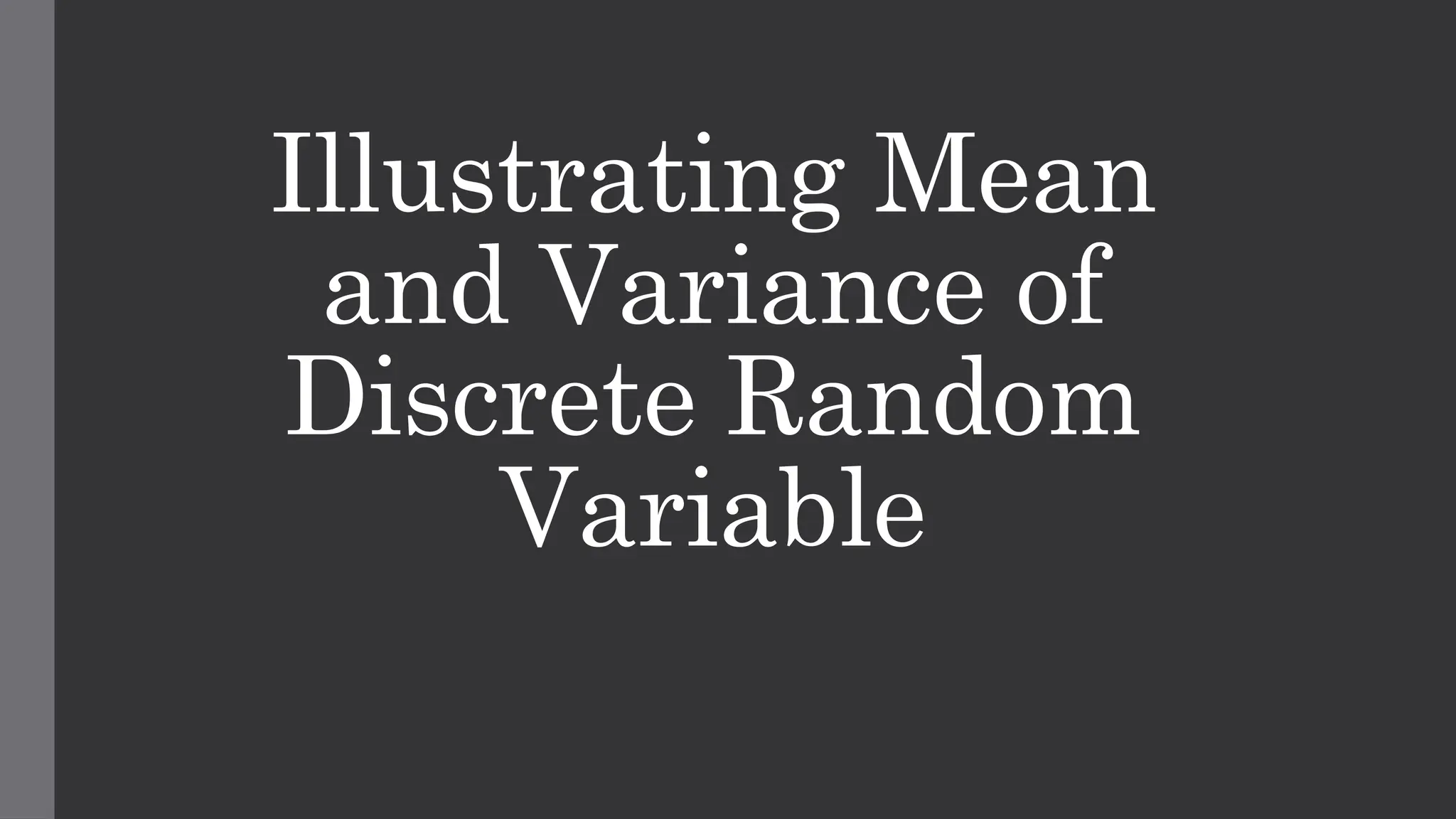 Illustrating Mean
and Variance of
Discrete Random
Variable
 