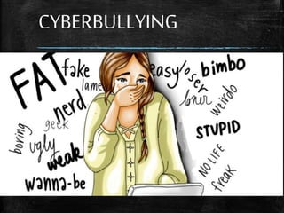CYBERBULLYING
 