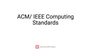 ACM/ IEEE Computing
Standards
 