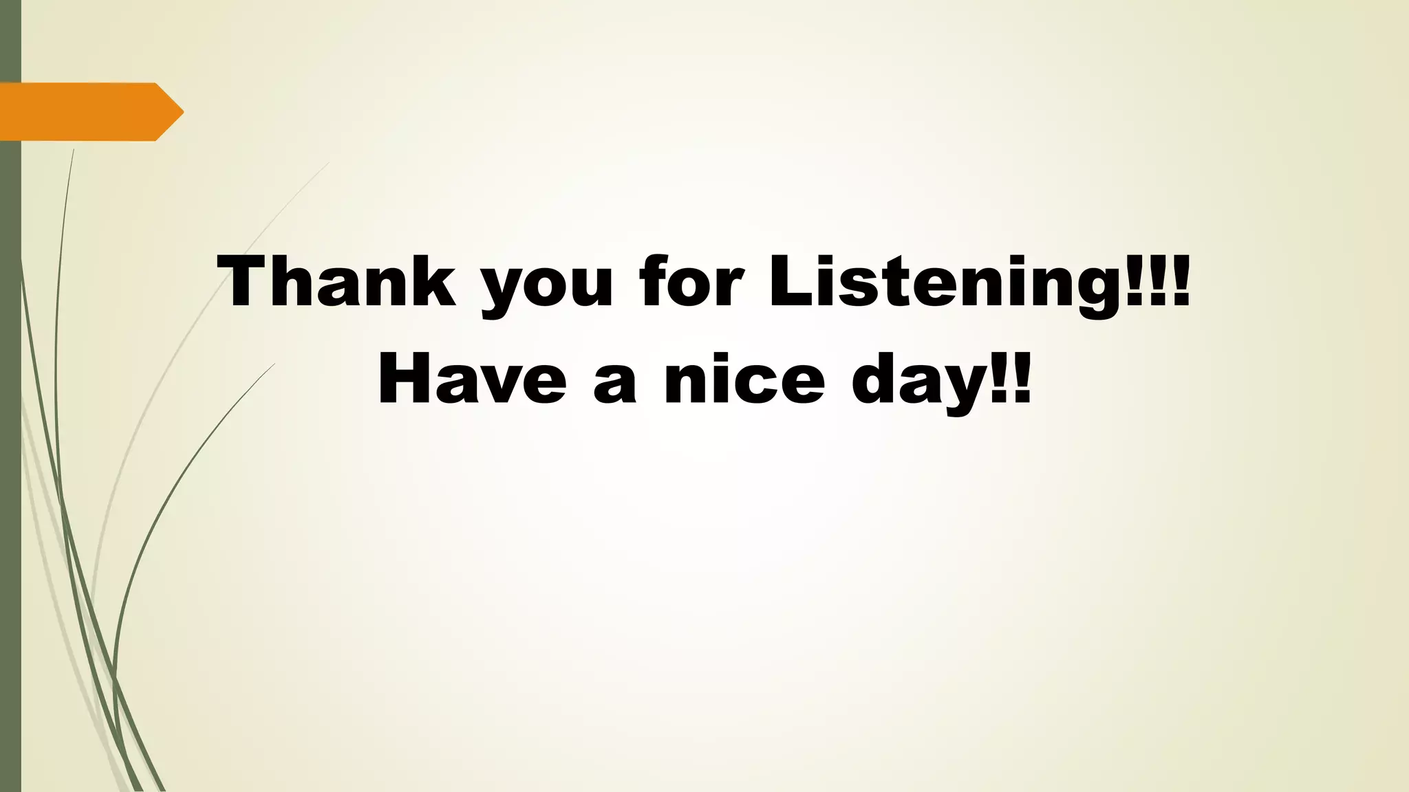 Thank you for Listening!!!
Have a nice day!!
 