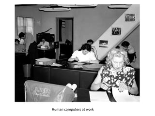 Human computers at work
 