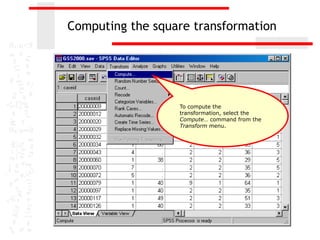 Computing the square transformation




                  To compute the
                  transformation, select the
                  Compute… command from the
                  Transform menu.
 