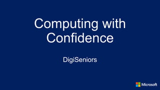 Computing with
Confidence
DigiSeniors
 