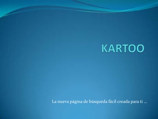KARTOO La nueva página de búsqueda fácil creada para ti … 