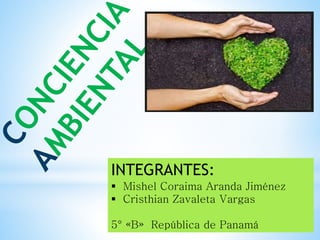 INTEGRANTES:
 Mishel Coraima Aranda Jiménez
 Cristhian Zavaleta Vargas
5° «B» República de Panamá
 
