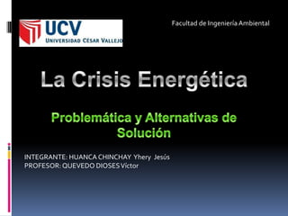 Facultad de Ingeniería Ambiental




INTEGRANTE: HUANCA CHINCHAY Yhery Jesús
PROFESOR: QUEVEDO DIOSES Víctor
 