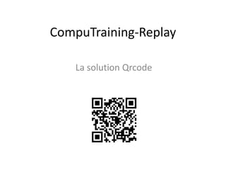 CompuTraining-Replay

    La solution Qrcode
 