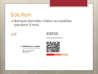 Solution
 Banque données vidéos accessibles
pendant 3 mois
 Carte de visite QR Code intégré:
 