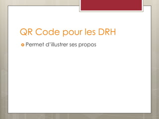 QR Code pour les DRH
 Permet d’illustrer ses propos
 