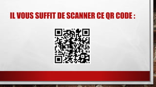 IL VOUS SUFFIT DE SCANNER CE QR CODE : 
 