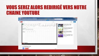 VOUS SEREZ ALORS REDIRIGÉ VERS NOTRE 
CHAINE YOUTUBE 
 