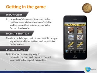 Implementing a mobility strategy
                Get in the game
                • Deliver appropriate
                  web-site content to
                  popular mobile devices
                • Develop mobile apps to
                  deliver specific functionality
                • Deliver internal information
                  to employees




       GET IN
     THE GAME




17
 