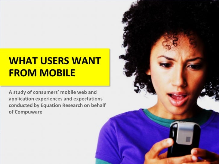 Mobile users have high expectations for mobilewebsite and application performance 