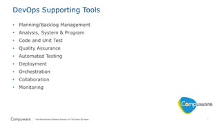 7
DevOps Supporting Tools
• Planning/Backlog Management
• Analysis, System & Program
• Code and Unit Test
• Quality Assurance
• Automated Testing
• Deployment
• Orchestration
• Collaboration
• Monitoring
 