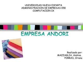 UNIVERSIDAD NUEVA ESPARTA ADMINISTRACION DE EMPRESAS 058 COMPUTACION IX Realizado por: MAZZAGLIA, Andrea.  PORRAS, Oriana 