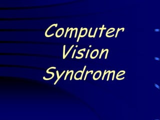Computer
  Vision
Syndrome
 