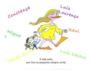 Constança Miguel Luís Lourenço Raul Tomás Silva Luís Castro