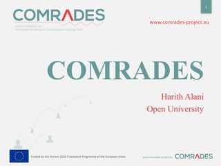 www.comrades-project.euFunded	by	the	Horizon	2020	Framework	Programme	of	the	European	UnionFunded	by	the	Horizon	2020	Framework	Programme	of	the	European	Union
www.comrades-project.eu
COMRADES
Harith Alani
Open University
1
 