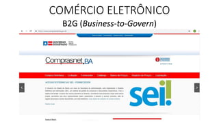 COMÉRCIO ELETRÔNICO
B2G (Business-to-Govern)
 